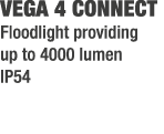 VEGA 4 CONNECT Floodlight providing up to 4000 lumen IP54