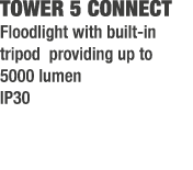 TOWER 5 CONNECT Floodlight with built in tripod providing up to 5000 lumen IP30 