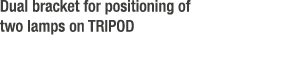 Dual bracket for positioning of two lamps on TRIPOD
