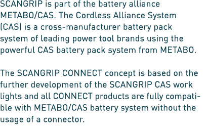 SCANGRIP is part of the battery alliance METABO/CAS. The Cordless Alliance System (CAS) is a cross manufacturer batte...