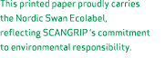 This printed paper proudly carries the Nordic Swan Ecolabel, reflecting SCANGRIP ‘s commitment to environmental respo...